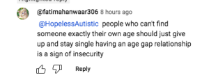 screengrab of a comment of "people who can't find someone exactly their own age should just give up and stay single having an age gap relationship is a sign of insecurity"